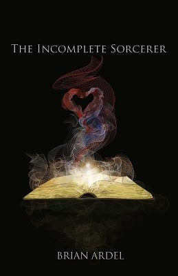 The Incomplete Sorcerer by Ardel, Brian