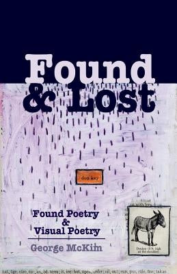 Found & Lost: Found Poetry and Visual Poetry by McKim, George