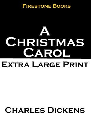 A Christmas Carol: Extra Large Print by Dickens, Charles