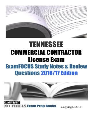 TENNESSEE COMMERCIAL CONTRACTOR License Exam ExamFOCUS Study Notes & Review Questions 2016/17 Edition by Examreview