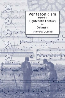 Pentatonicism from the Eighteenth Century to Debussy by Day-O'Connell, Jeremy