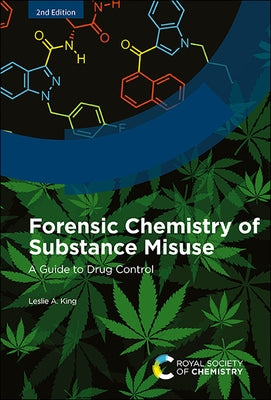 Forensic Chemistry of Substance Misuse: A Guide to Drug Control by King, Leslie A.