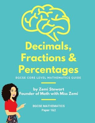 Decimals, Fractions & Percentages: BGCSE Core Level Mathematics Guide by Holland, Zemi