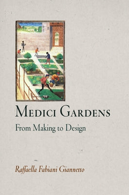 Medici Gardens: From Making to Design by Giannetto, Raffaella Fabiani