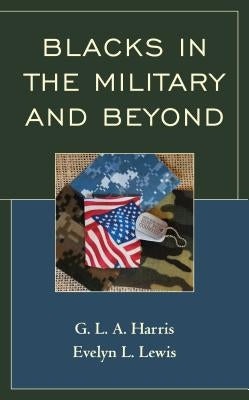 Blacks in the Military and Beyond by Harris, G. L. a.