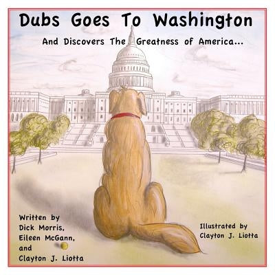 Dubs Goes to Washington: And Discovers the Greatness of America by McGann, Eileen