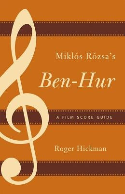 Miklós Rózsa's Ben-Hur: A Film Score Guide by Hickman, Roger