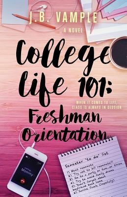 College Life 101: Freshman Orientation by Vample, J. B.