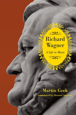 Richard Wagner: A Life in Music by Geck, Martin