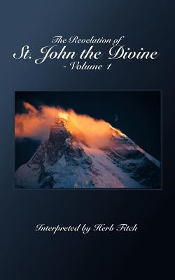 The Revelation of St. John the Divine - Volume 1: Interpreted by Herb Fitch by Skiles, Bill