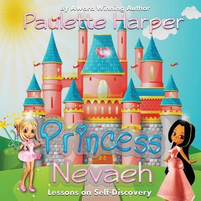 Princess Nevaeh: Lessons on Self Discovery by Harper, Paulette