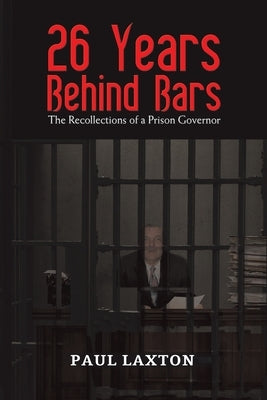 26 Years Behind Bars by Laxton, Paul