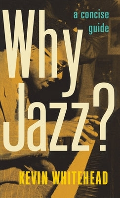 Why Jazz?: A Concise Guide by Whitehead, Kevin