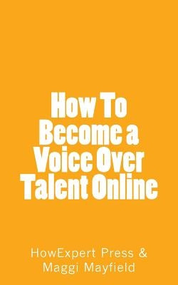 How To Become a Voice Over Talent Online by Mayfield, Maggi