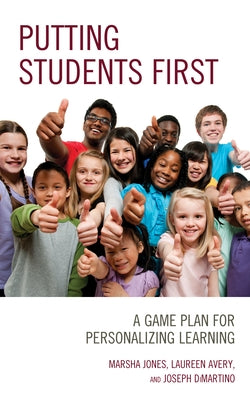 Putting Students First: A Game Plan for Personalizing Learning by Jones, Marsha