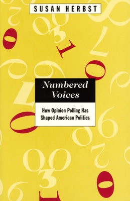 Numbered Voices: How Opinion Polling Has Shaped American Politics by Herbst, Susan