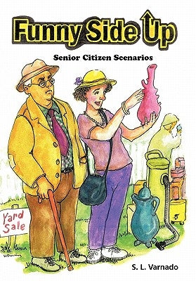 Funny Side Up: Senior Citizen Scenarios by Varnado, S. L.