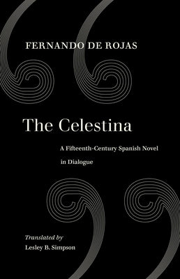 The Celestina: A Fifteenth-Century Spanish Novel in Dialogue by De Rojas, Fernando