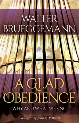 A Glad Obedience: Why and What We Sing by Brueggemann, Walter