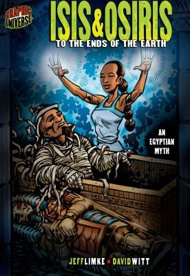 Isis & Osiris: To the Ends of the Earth [An Egyptian Myth] by Limke, Jeff