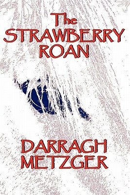 The Strawberry Roan by Metzger, Darragh