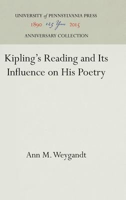 Kipling's Reading and Its Influence on His Poetry by Weygandt, Ann M.