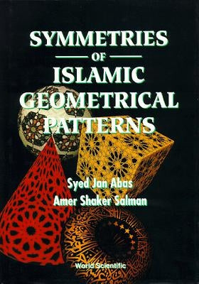 Symmetries of Islamic Geometrical Patterns by Abas, Syed Jan