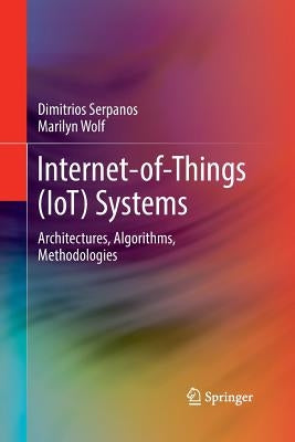 Internet-Of-Things (Iot) Systems: Architectures, Algorithms, Methodologies by Serpanos, Dimitrios