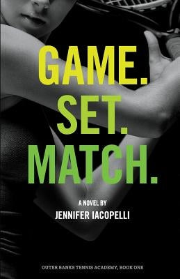 Game. Set. Match.: An Outer Banks Tennis Academy Novel by Iacopelli, Jennifer