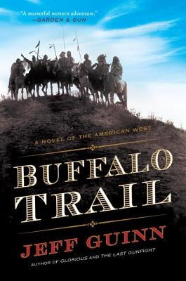 Buffalo Trail: A Novel of the American West by Guinn, Jeff