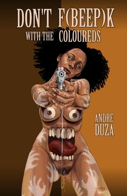 Don't F[Bleep]k with the Coloureds by Duza, Andre