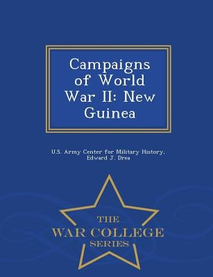 Campaigns of World War II: New Guinea - War College Series by Drea, Edward J.