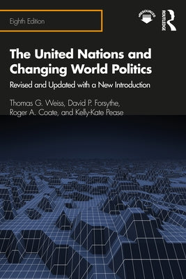 The United Nations and Changing World Politics: Revised and Updated with a New Introduction by Weiss, Thomas G.