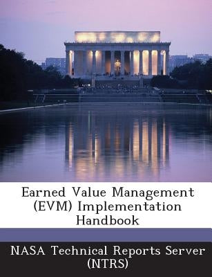 Earned Value Management (Evm) Implementation Handbook by Nasa Technical Reports Server (Ntrs)