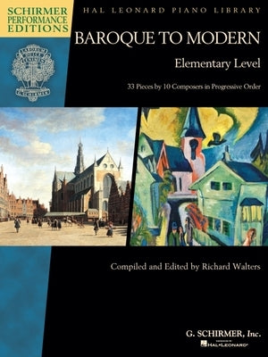 Baroque to Modern: Elementary Level: 33 Pieces by 10 Composers in Progressive Order by Hal Leonard Corp