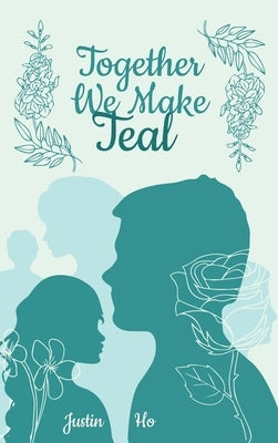 Together We Make Teal by Ho, Justin