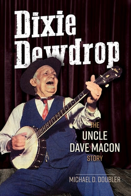 Dixie Dewdrop: The Uncle Dave Macon Story by Doubler, Michael D.