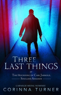 Three Last Things: or The Hounding of Carl Jarrold, Soulless Assassin by Turner, Corinna