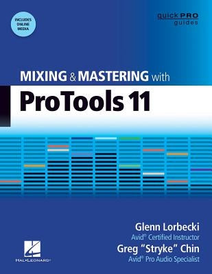 Mixing and Mastering with Pro Tools 11: With on Line Resource [With DVD ROM] by Lorbecki, Glenn