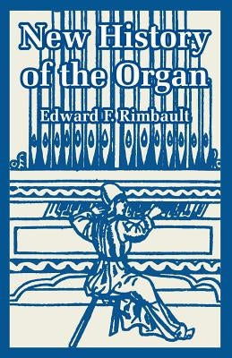 New History of the Organ by Rimbault, Edward F.