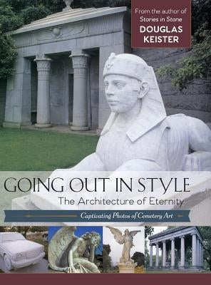 Going Out in Style: The Architecture of Eternity by Keister, Douglas