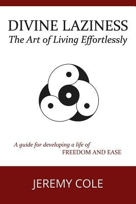 Divine Laziness: The Art of Living Effortlessly by Cole, Jeremy