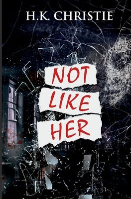 Not Like Her by Christie, H. K.