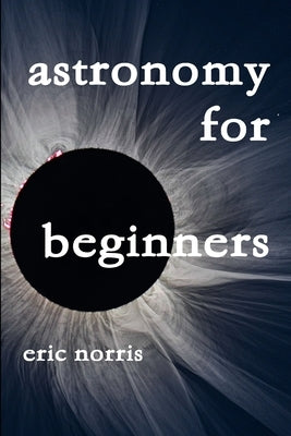 Astronomy For Beginners by Norris, Eric