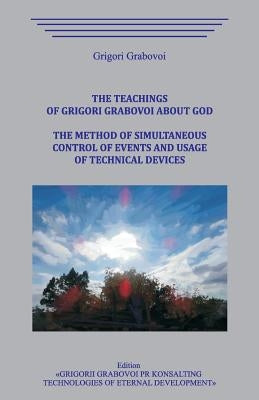 The Teachings of Grigori Grabovoi about God. The method of simultaneous control of events and usage of technical devices. by Grabovoi, Grigori