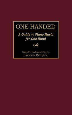 One Handed: A Guide to Piano Music for One Hand by Patterson, Donald