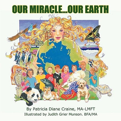 Our Miracle...Our Earth by Patricia Diane Craine, Ma-Lmft