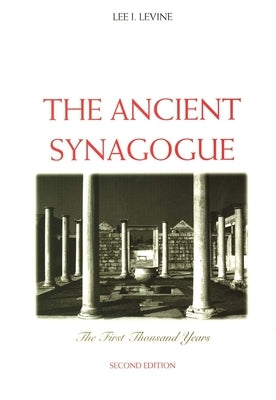 The Ancient Synagogue by Levine, Lee I.