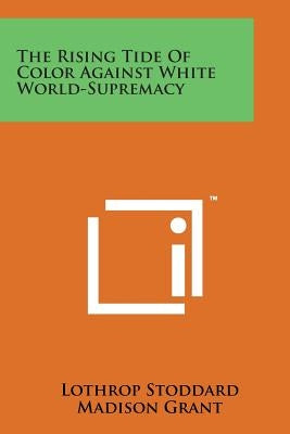 The Rising Tide of Color Against White World-Supremacy by Stoddard, Lothrop