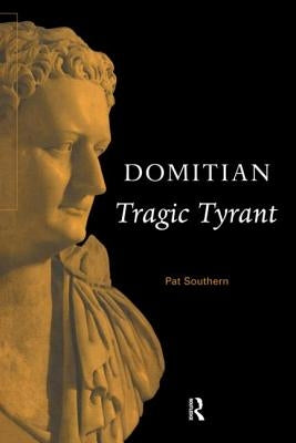 Domitian: Tragic Tyrant by Southern, Pat